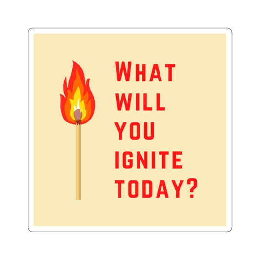 What Will You Ignite Today? | Red Text on Beige | Die-Cut Square Sticker